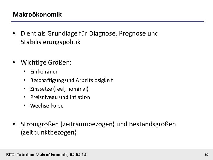 Makroökonomik • Dient als Grundlage für Diagnose, Prognose und Stabilisierungspolitik • Wichtige Größen: •