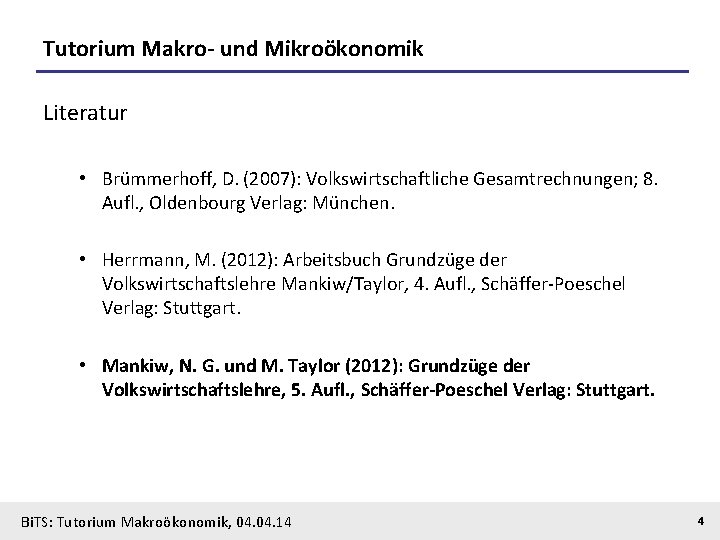 Tutorium Makro- und Mikroökonomik Literatur • Brümmerhoff, D. (2007): Volkswirtschaftliche Gesamtrechnungen; 8. Aufl. ,