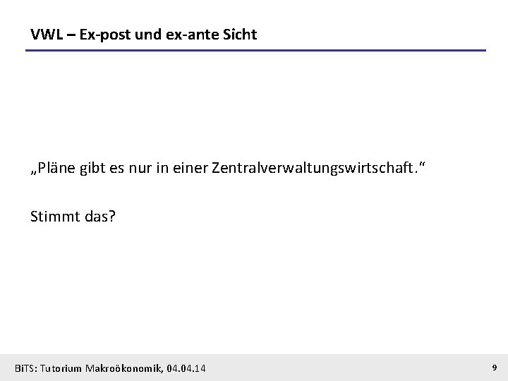 VWL – Ex-post und ex-ante Sicht „Pläne gibt es nur in einer Zentralverwaltungswirtschaft. “