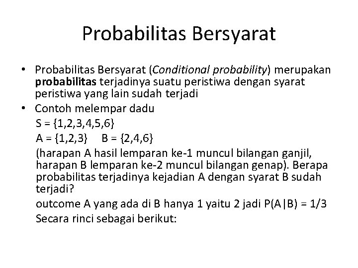 Probabilitas Bersyarat • Probabilitas Bersyarat (Conditional probability) merupakan probabilitas terjadinya suatu peristiwa dengan syarat