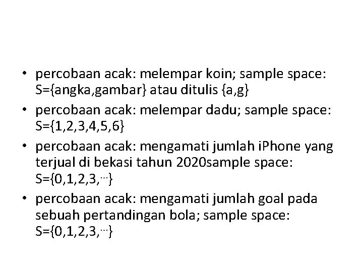  • percobaan acak: melempar koin; sample space: S={angka, gambar} atau ditulis {a, g}