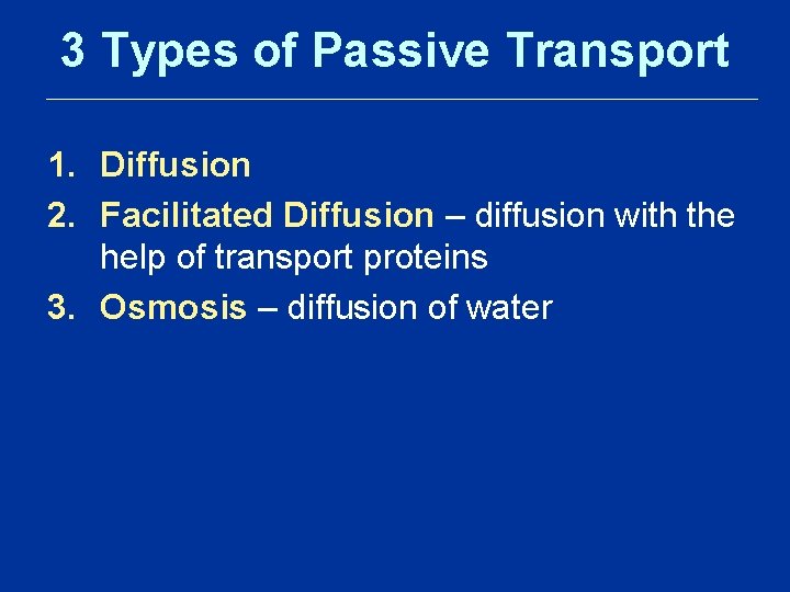3 Types of Passive Transport 1. Diffusion 2. Facilitated Diffusion – diffusion with the