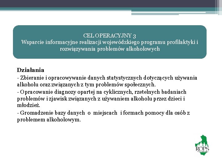 CEL OPERACYJNY 3 Wsparcie informacyjne realizacji wojewódzkiego programu profilaktyki i rozwiązywania problemów alkoholowych Działania