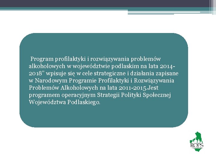 Program profilaktyki i rozwiązywania problemów alkoholowych w województwie podlaskim na lata 20142018” wpisuje się