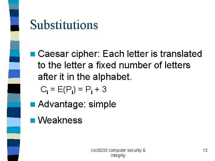 Substitutions n Caesar cipher: Each letter is translated to the letter a fixed number