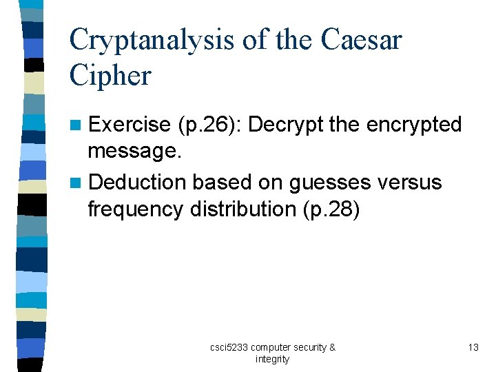 Cryptanalysis of the Caesar Cipher n Exercise (p. 26): Decrypt the encrypted message. n