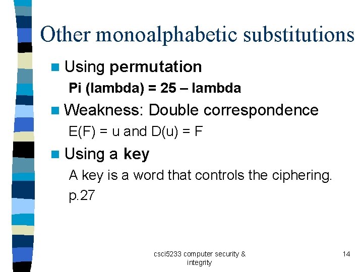 Other monoalphabetic substitutions n Using permutation Pi (lambda) = 25 – lambda n Weakness: