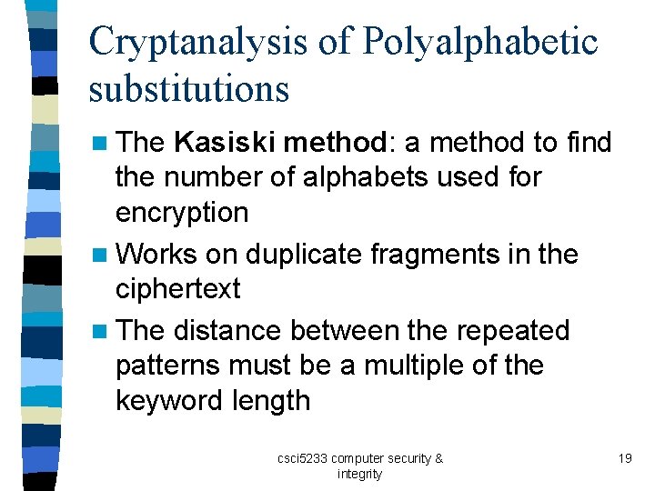 Cryptanalysis of Polyalphabetic substitutions n The Kasiski method: a method to find the number