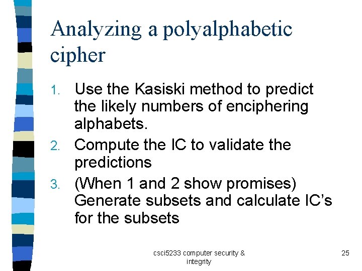 Analyzing a polyalphabetic cipher Use the Kasiski method to predict the likely numbers of