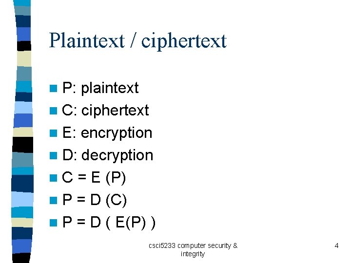 Plaintext / ciphertext n P: plaintext n C: ciphertext n E: encryption n D: