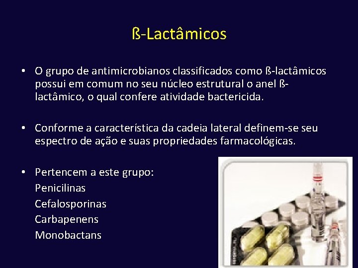 ß-Lactâmicos • O grupo de antimicrobianos classificados como ß-lactâmicos possui em comum no seu