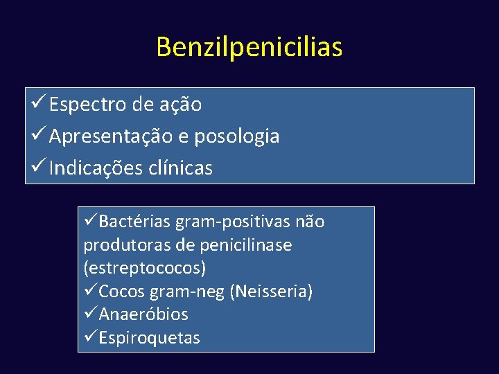 Benzilpenicilias ü Espectro de ação ü Apresentação e posologia ü Indicações clínicas üBactérias gram-positivas