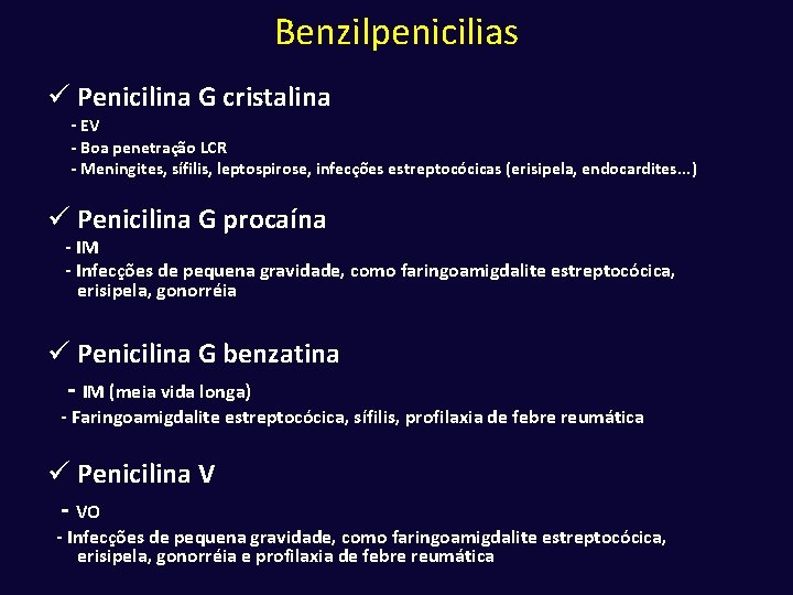 Benzilpenicilias ü Penicilina G cristalina - EV - Boa penetração LCR - Meningites, sífilis,