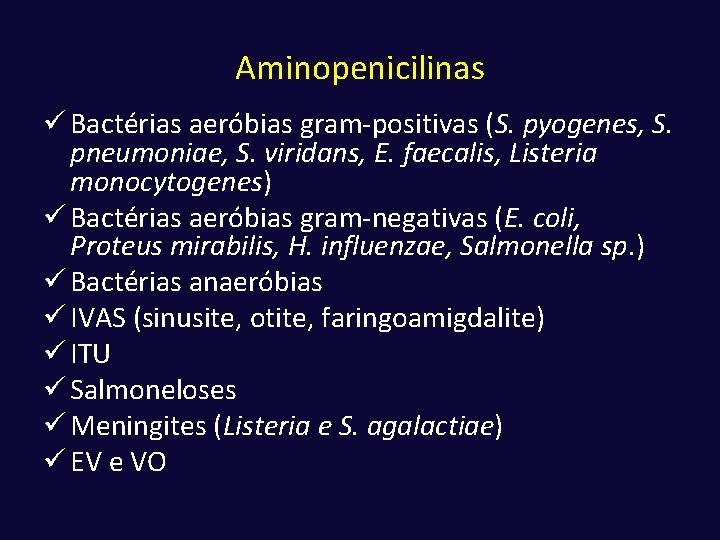 Aminopenicilinas ü Bactérias aeróbias gram-positivas (S. pyogenes, S. pneumoniae, S. viridans, E. faecalis, Listeria