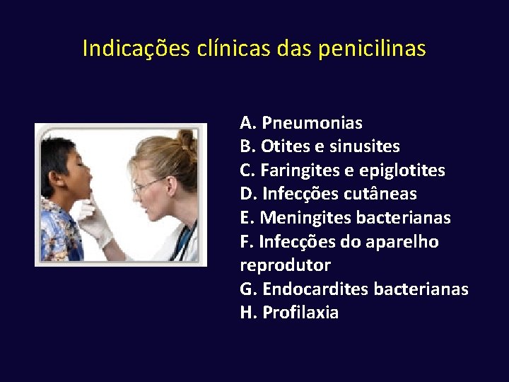 Indicações clínicas das penicilinas A. Pneumonias B. Otites e sinusites C. Faringites e epiglotites