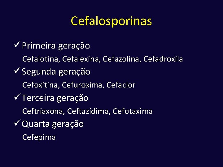 Cefalosporinas ü Primeira geração Cefalotina, Cefalexina, Cefazolina, Cefadroxila ü Segunda geração Cefoxitina, Cefuroxima, Cefaclor