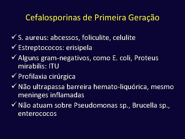 Cefalosporinas de Primeira Geração ü S. aureus: abcessos, foliculite, celulite ü Estreptococos: erisipela ü