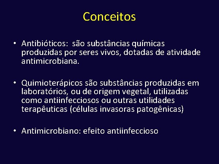 Conceitos • Antibióticos: são substâncias químicas produzidas por seres vivos, dotadas de atividade antimicrobiana.