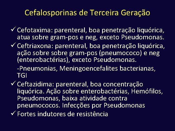 Cefalosporinas de Terceira Geração ü Cefotaxima: parenteral, boa penetração liquórica, atua sobre gram-pos e