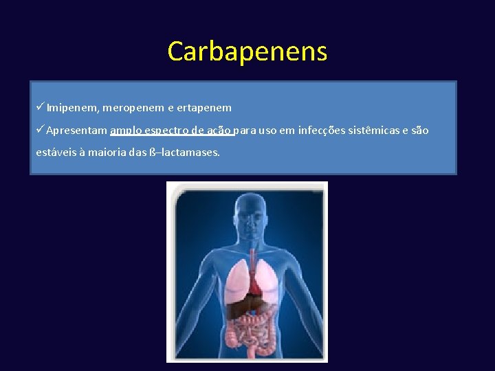 Carbapenens üImipenem, meropenem e ertapenem üApresentam amplo espectro de ação para uso em infecções