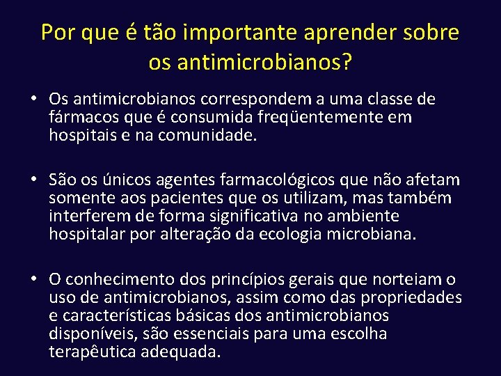 Por que é tão importante aprender sobre os antimicrobianos? • Os antimicrobianos correspondem a