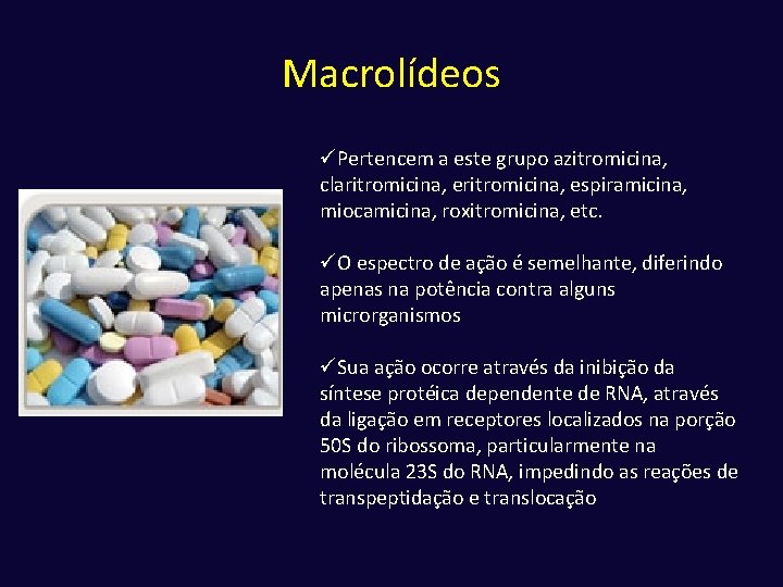 Macrolídeos üPertencem a este grupo azitromicina, claritromicina, espiramicina, miocamicina, roxitromicina, etc. üO espectro de