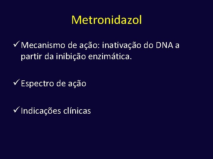 Metronidazol ü Mecanismo de ação: inativação do DNA a partir da inibição enzimática. ü