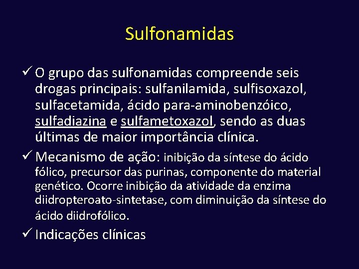 Sulfonamidas ü O grupo das sulfonamidas compreende seis drogas principais: sulfanilamida, sulfisoxazol, sulfacetamida, ácido