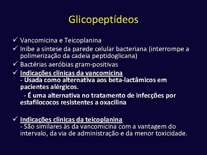 Glicopeptídeos ü Vancomicina e Teicoplanina ü Inibe a síntese da parede celular bacteriana (interrompe