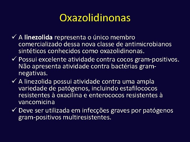 Oxazolidinonas ü A linezolida representa o único membro comercializado dessa nova classe de antimicrobianos