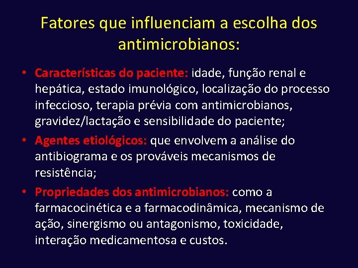 Fatores que influenciam a escolha dos antimicrobianos: • Características do paciente: idade, função renal