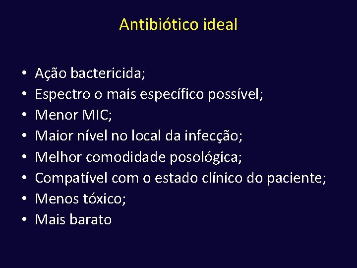 Antibiótico ideal • • Ação bactericida; Espectro o mais específico possível; Menor MIC; Maior