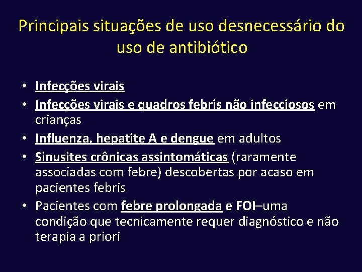 Principais situações de uso desnecessário do uso de antibiótico • Infecções virais e quadros