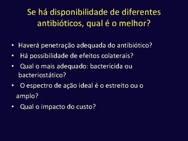 Se há disponibilidade de diferentes antibióticos, qual é o melhor? • Haverá penetração adequada