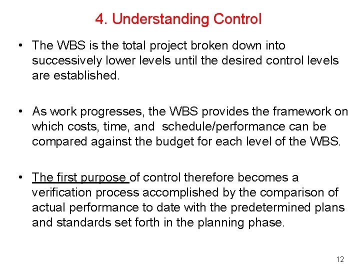 4. Understanding Control • The WBS is the total project broken down into successively