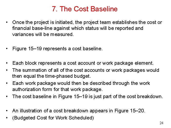 7. The Cost Baseline • Once the project is initiated, the project team establishes