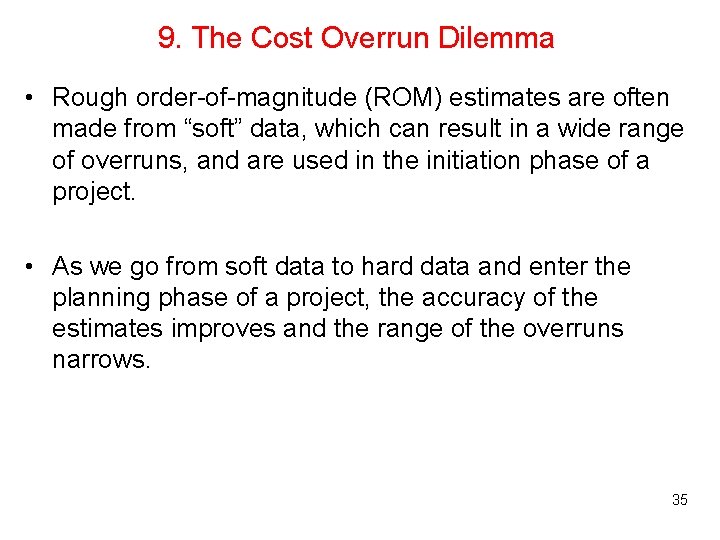 9. The Cost Overrun Dilemma • Rough order-of-magnitude (ROM) estimates are often made from