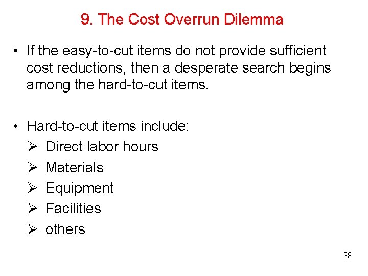 9. The Cost Overrun Dilemma • If the easy-to-cut items do not provide sufficient