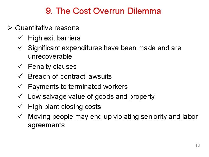 9. The Cost Overrun Dilemma Ø Quantitative reasons ü High exit barriers ü Significant