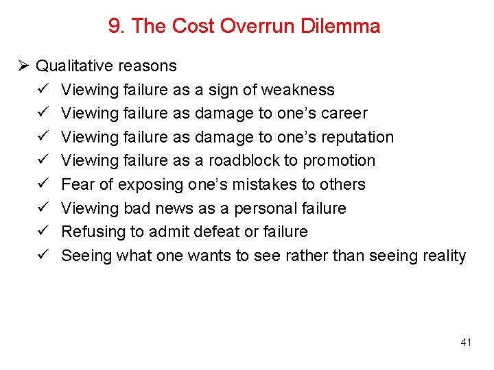 9. The Cost Overrun Dilemma Ø Qualitative reasons ü Viewing failure as a sign