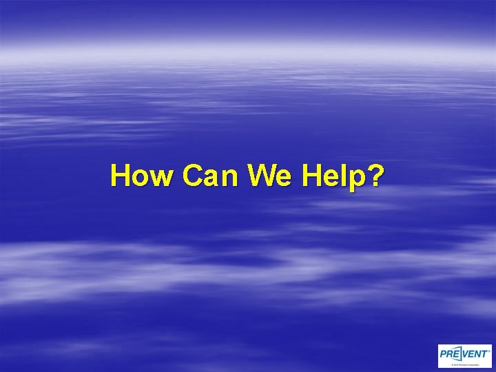 How Can We Help? 