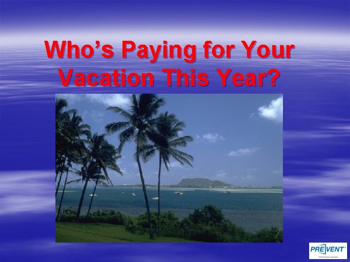Who’s Paying for Your Vacation This Year? 