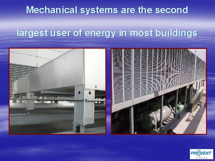 Mechanical systems are the second largest user of energy in most buildings 