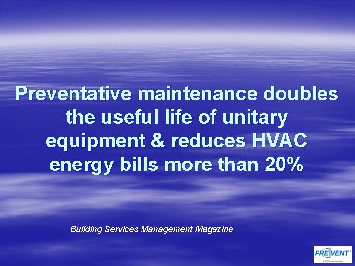 Preventative maintenance doubles the useful life of unitary equipment & reduces HVAC energy bills