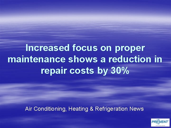 Increased focus on proper maintenance shows a reduction in repair costs by 30% Air