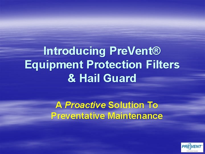 Introducing Pre. Vent® Equipment Protection Filters & Hail Guard A P r o a