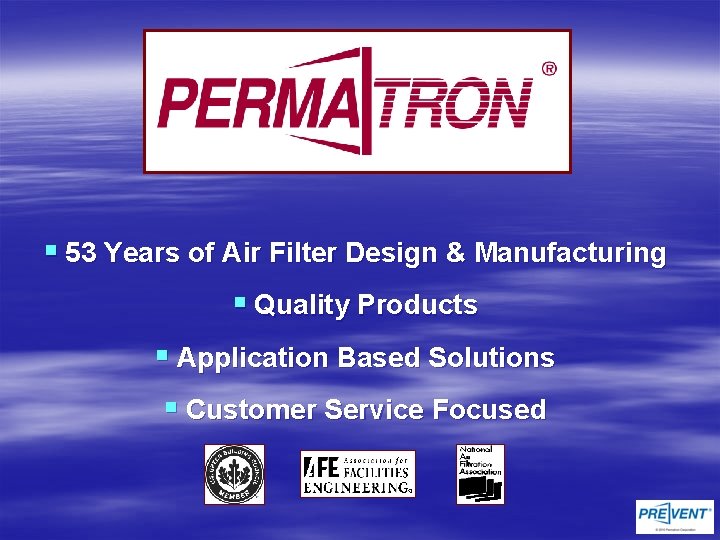 § 53 Years of Air Filter Design & Manufacturing § Quality Products § Application