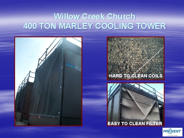 Willow Creek Church 400 TON MARLEY COOLING TOWER HARD TO CLEAN COILS EASY TO