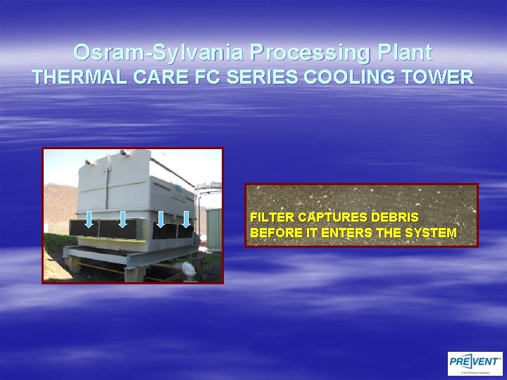 Osram-Sylvania Processing Plant THERMAL CARE FC SERIES COOLING TOWER FILTER CAPTURES DEBRIS BEFORE IT