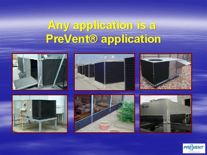 Any application is a Pre. Vent® application 